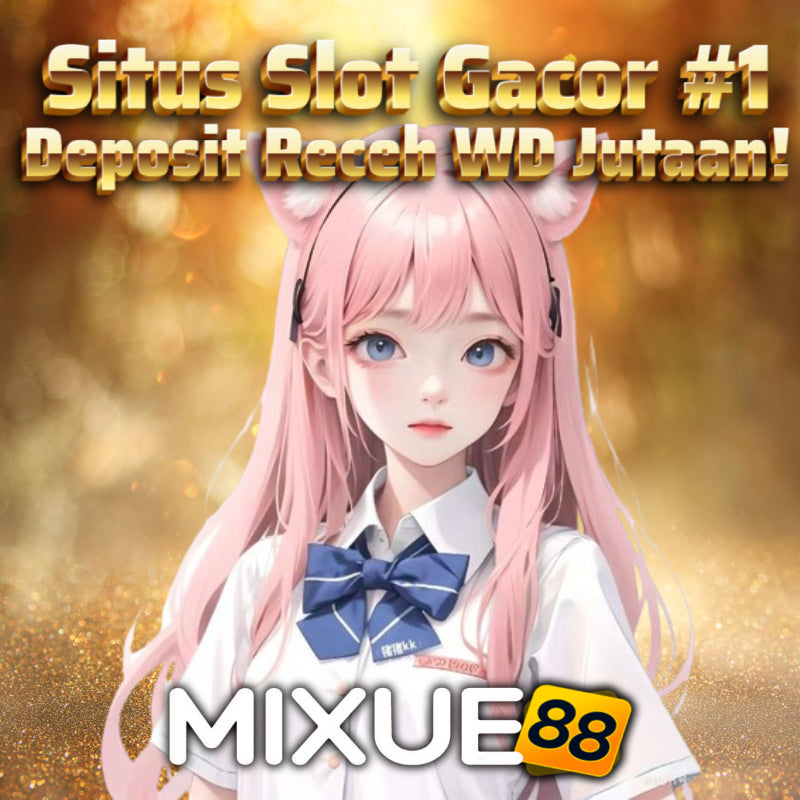Mixue88 Link Situs Gacor Modal Receh WD Terbesar